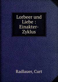 Lorbeer und Liebe : Einakter-Zyklus