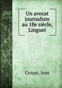 Un avocat journaliste au 18e siecle, Linguet