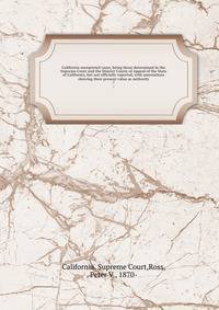 California unreported cases, being those determined in the Supreme Court and the District Courts of Appeal of the State of California, but not officially reported, with annotations showing their present value as authority. 7