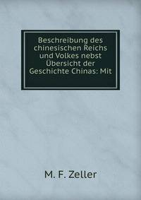 Beschreibung des chinesischen Reichs und Volkes nebst Ubersicht der Geschichte Chinas: Mit .