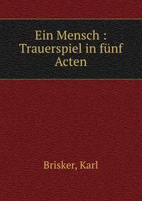 Ein Mensch : Trauerspiel in funf Acten