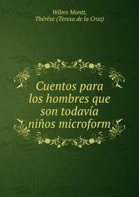 Cuentos para los hombres que son todavia ninos microform