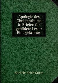 Apologie des Christenthums in Briefen fur gebildete Leser: Eine gekronte .
