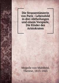 Die Strassentanzerin von Paris : Lebensbild in drei Abtheilungen und einem Vorspiele, Die Kinder des Aristokraten
