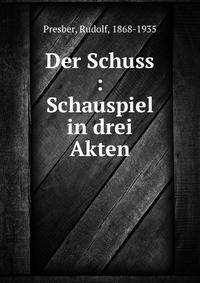 Der Schuss : Schauspiel in drei Akten