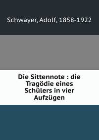 Die Sittennote : die Tragodie eines Schulers in vier Aufzugen