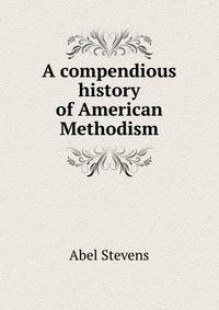 A compendious history of American Methodism