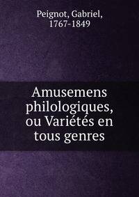 Amusemens philologiques, ou Varietes en tous genres