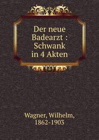 Der neue Badearzt : Schwank in 4 Akten