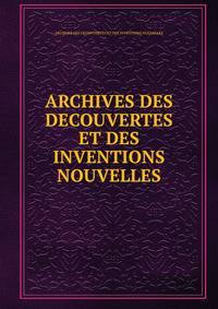 ARCHIVES DES DECOUVERTES ET DES INVENTIONS NOUVELLES