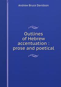 Outlines of Hebrew accentuation : prose and poetical