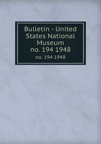 Bulletin - United States National Museum. no. 194 1948
