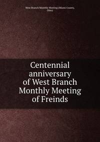 Centennial anniversary of West Branch Monthly Meeting of Freinds