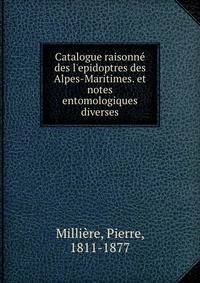 Catalogue raisonn? des l'epidoptres des Alpes-Maritimes. et notes entomologiques diverses