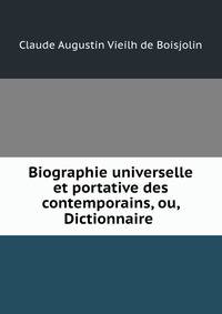 Biographie universelle et portative des contemporains, ou, Dictionnaire .