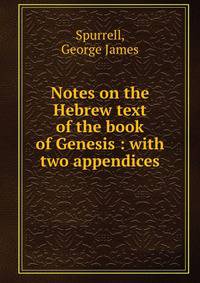 Notes on the Hebrew text of the book of Genesis : with two appendices