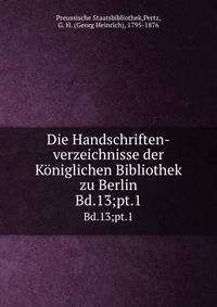 Die Handschriften-verzeichnisse der Kniglichen Bibliothek zu Berlin. Bd.13;pt.1