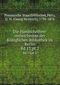 Die Handschriften-verzeichnisse der Kniglichen Bibliothek zu Berlin. Bd.13;pt.2
