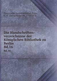 Die Handschriften-verzeichnisse der Kniglichen Bibliothek zu Berlin. Bd.16