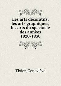 Les arts decoratifs, les arts graphiques, les arts du spectacle des annees 1920-1930