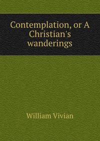 Contemplation, or A Christian's wanderings