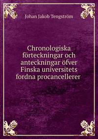 Chronologiska forteckningar och anteckningar ofver Finska universitets fordna procancellerer .