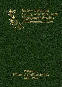 History of Putnam County, New York : with biographical sketches of its prominent men