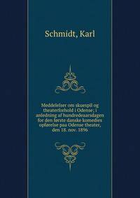 Meddelelser om skuespil og theaterforhold i Odense; i anledning af hundredeaarsdagen for den forste danske komedies opforelse paa Odense theater, den 18. nov. 1896