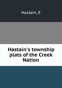 Hastain's township plats of the Creek Nation