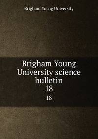 Brigham Young University science bulletin. 18