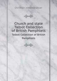 Church and state. Talbot Collection of British Pamphlets
