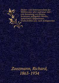 Zitaten- und Sentenzenschatz der Weltliteratur alter und neuer Zeit : eine Sammlung von Zitaten, Sentenzen, geflugelten Worten, Aphorismen, Epigrammen . Grabschriften usw. nach Schlagworten