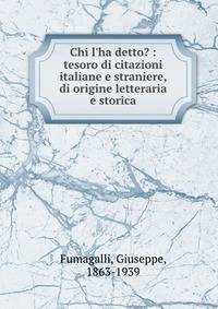 Chi l'ha detto? : tesoro di citazioni italiane e straniere, di origine letteraria e storica