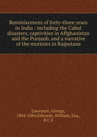 Reminiscences of forty-three years in India : including the Cabul disasters, captivities in Affghanistan and the Punjaub, and a narrative of the mutinies in Rajputana