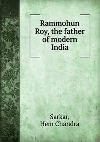 Rammohun Roy, the father of modern India