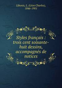 Styles francais : trois cent soixante-huit dessins, accompagnes de notices