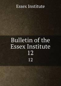 Bulletin of the Essex Institute. 12
