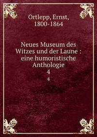 Neues Museum des Witzes und der Laune : eine humoristische Anthologie. 4