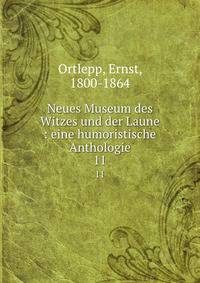 Neues Museum des Witzes und der Laune : eine humoristische Anthologie. 11