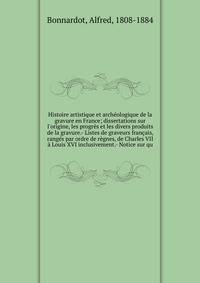 Histoire artistique et archeologique de la gravure en France; dissertations sur l