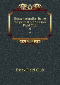 Essex naturalist: being the journal of the Essex Field Club. 6