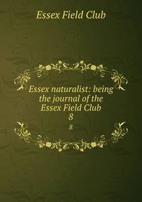Essex naturalist: being the journal of the Essex Field Club. 8