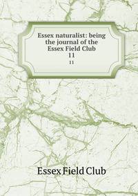 Essex naturalist: being the journal of the Essex Field Club. 11