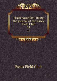 Essex naturalist: being the journal of the Essex Field Club. 14