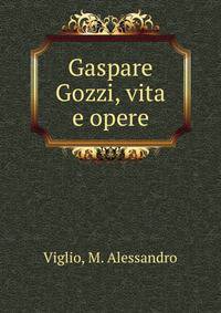 Gaspare Gozzi, vita e opere