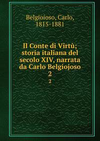 Il Conte di Virt; storia italiana del secolo XIV, narrata da Carlo Belgiojoso. 2