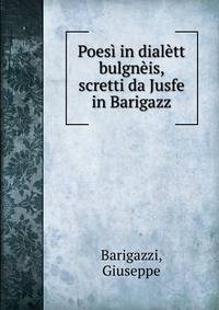 Poesi in dialett bulgneis, scretti da Jusfe in Barigazz