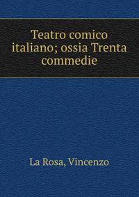 Teatro comico italiano; ossia Trenta commedie