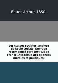 Les classes sociales; analyse de la vie sociale. Ouvrage r?compens? par l'Institut de France (Acad?mie des sciences morales et politiques)