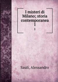I misteri di Milano; storia contemporanea. 1